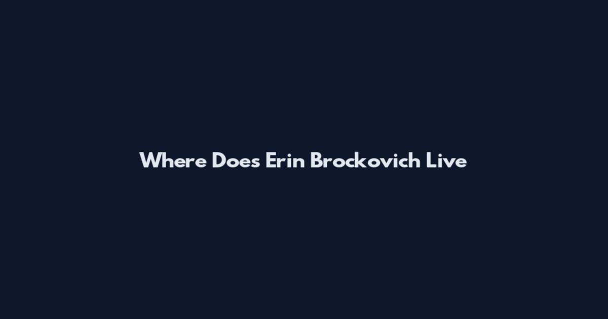 Where Does Erin Brockovich Live