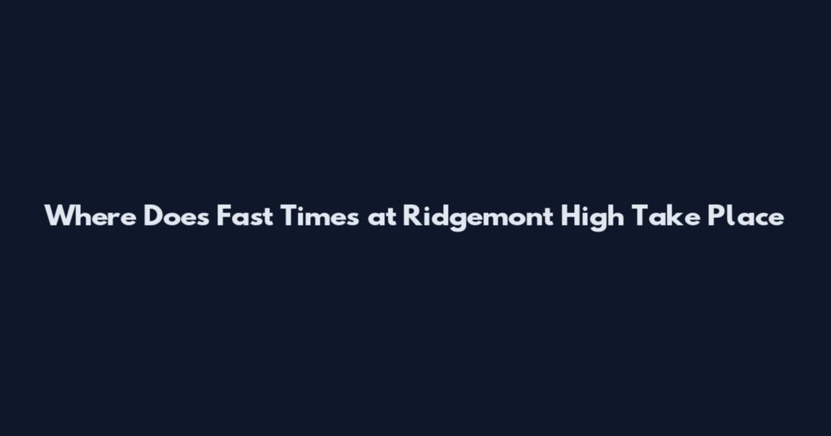 Where Does Fast Times at Ridgemont High Take Place