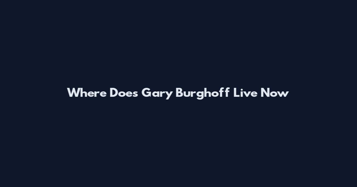 Where Does Gary Burghoff Live Now