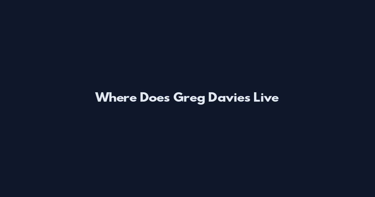 Where Does Greg Davies Live