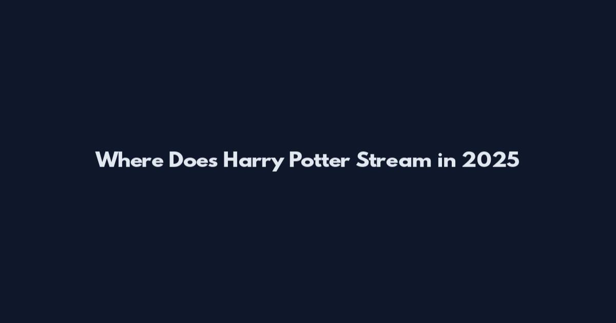 Where Does Harry Potter Stream in 2025