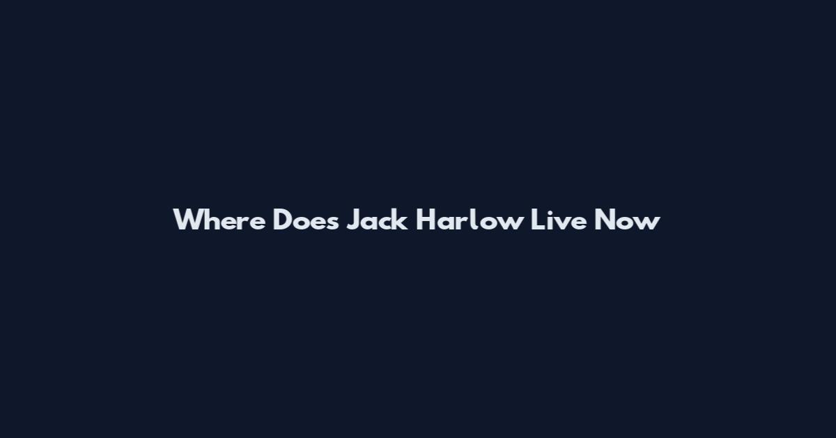 Where Does Jack Harlow Live Now