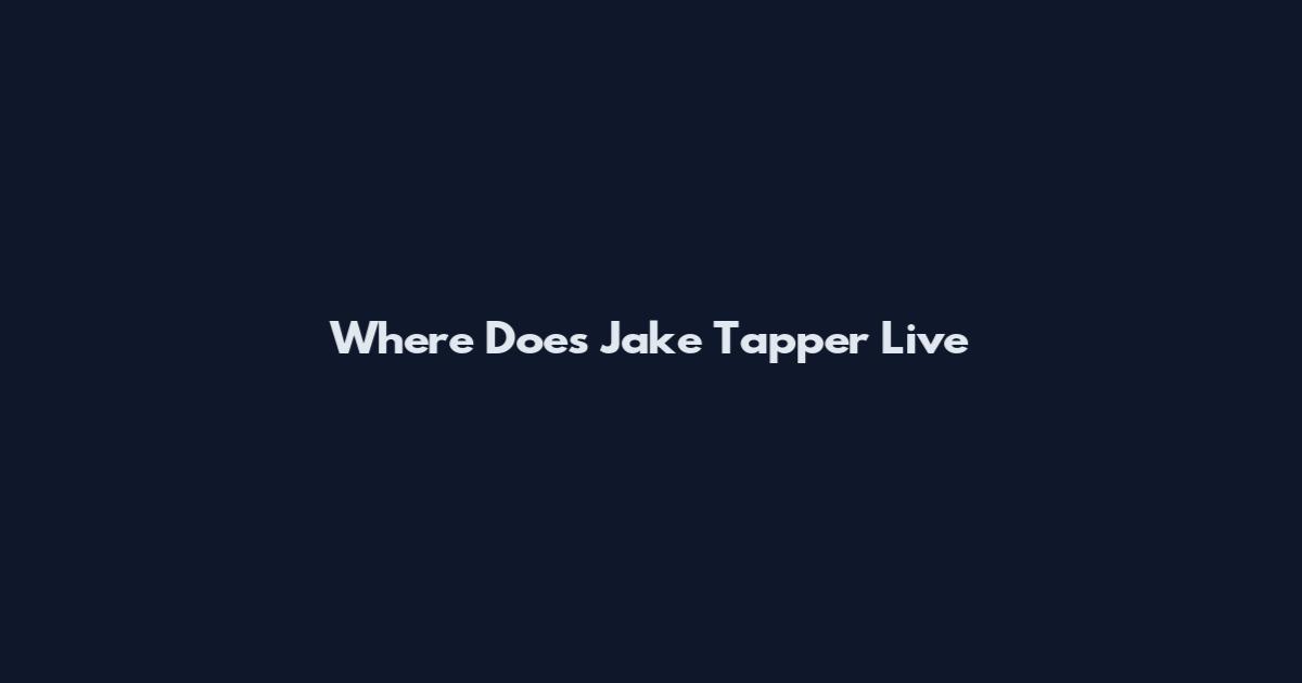 Where Does Jake Tapper Live