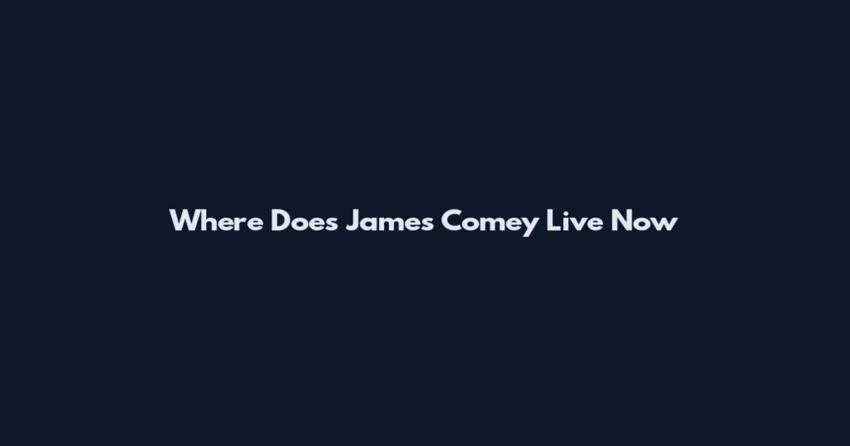 Where Does James Comey Live Now