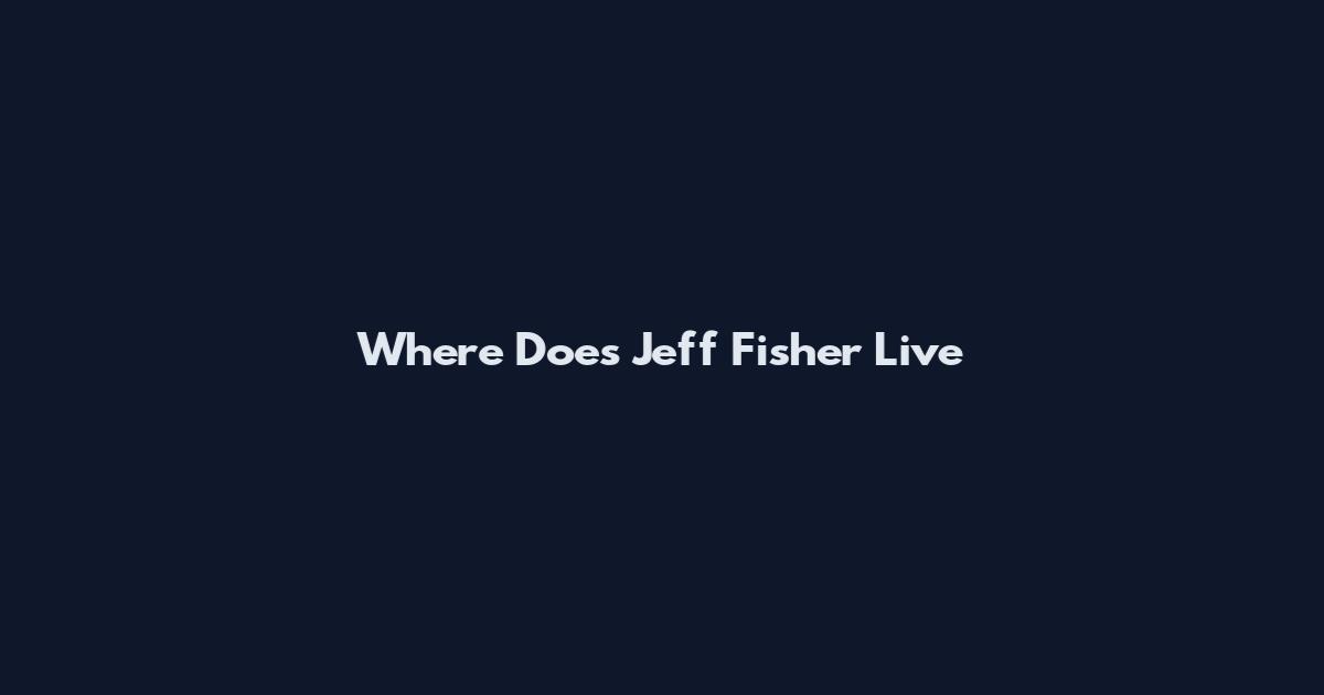 Where Does Jeff Fisher Live