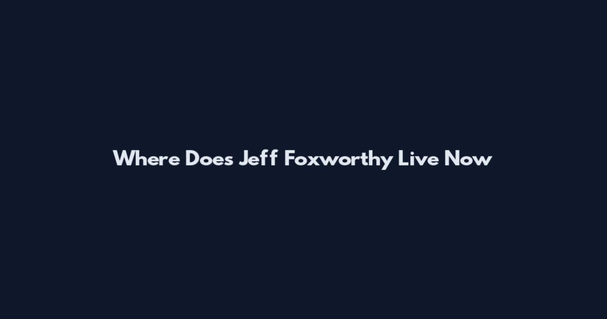 Where Does Jeff Foxworthy Live Now