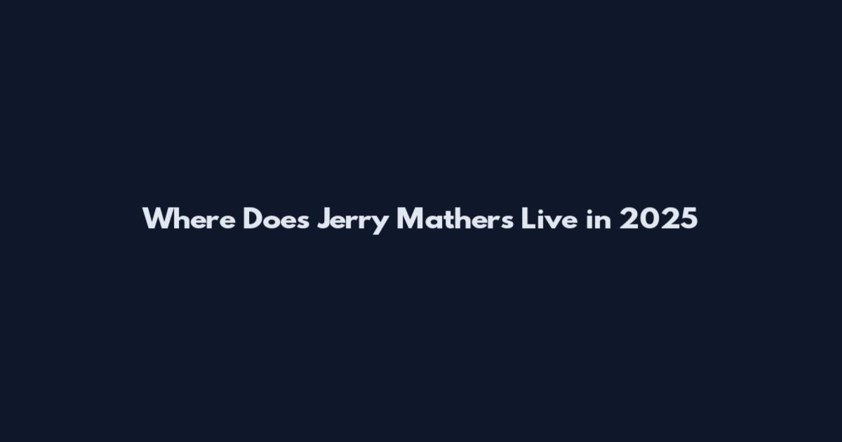 Where Does Jerry Mathers Live in 2025