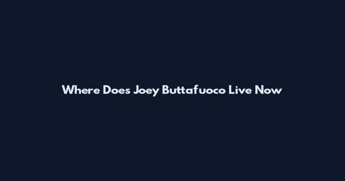Where Does Joey Buttafuoco Live Now