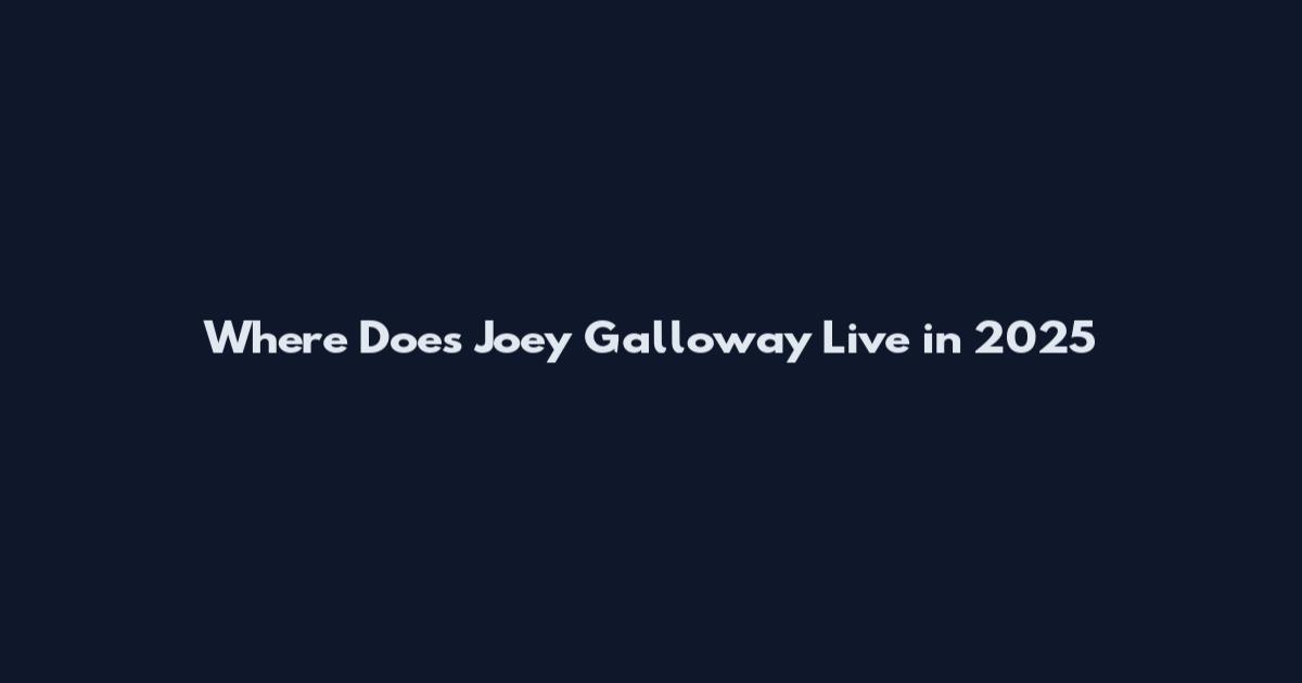 Where Does Joey Galloway Live in 2025