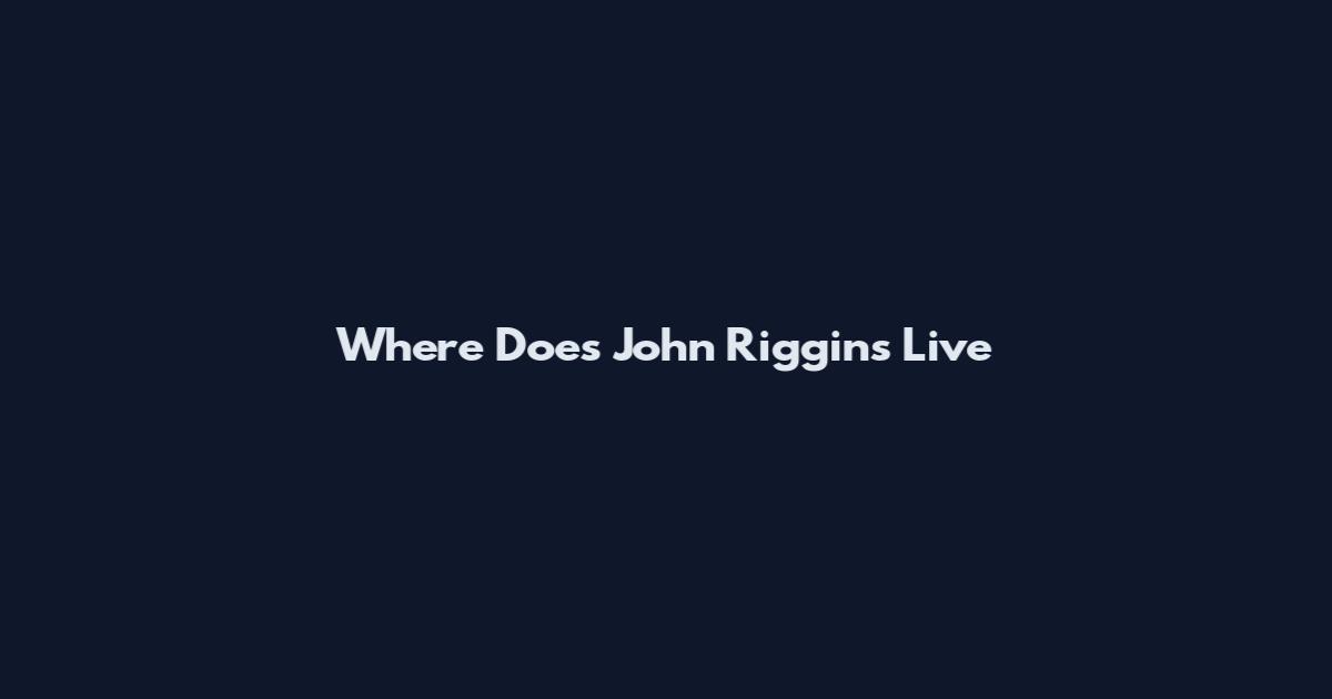 Where Does John Riggins Live
