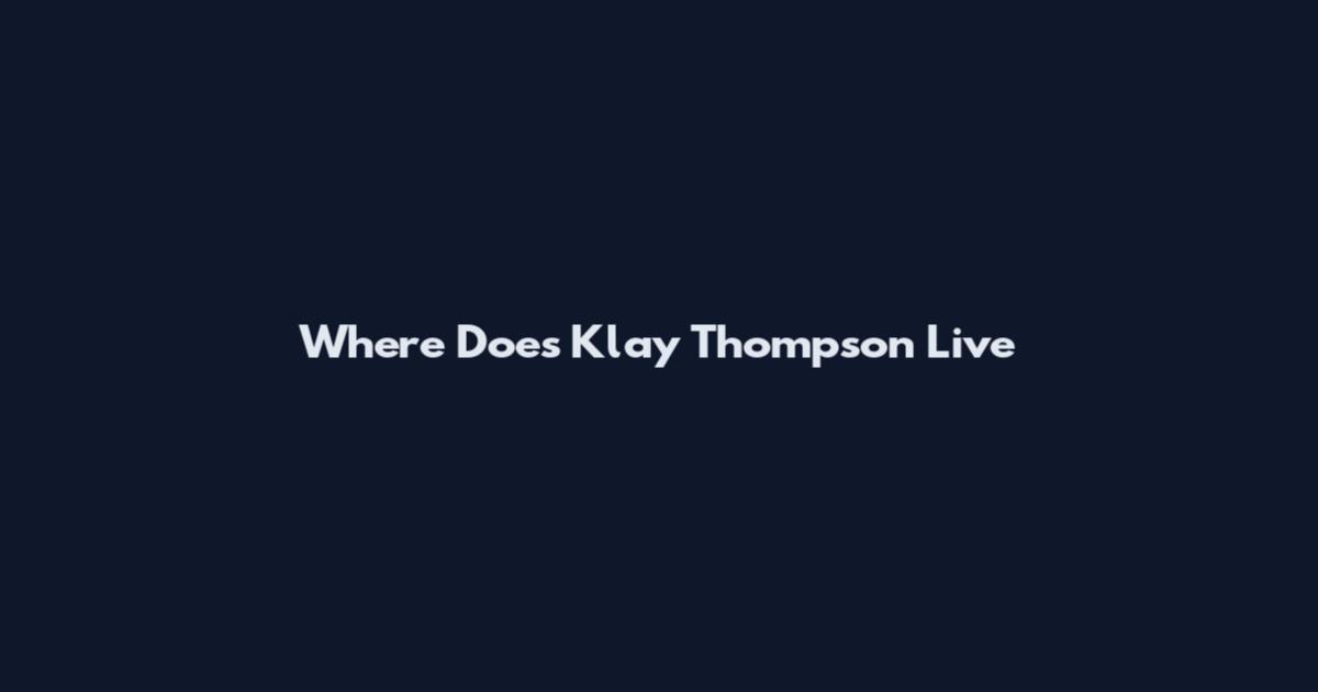 Where Does Klay Thompson Live
