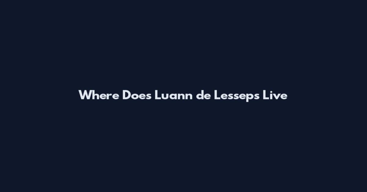 Where Does Luann de Lesseps Live