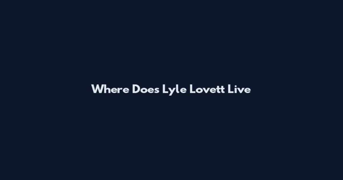 Where Does Lyle Lovett Live