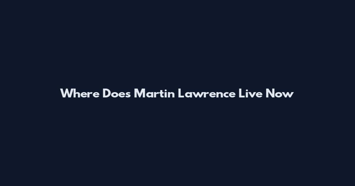 Where Does Martin Lawrence Live Now