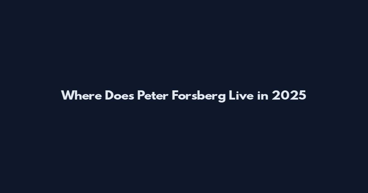 Where Does Peter Forsberg Live in 2025