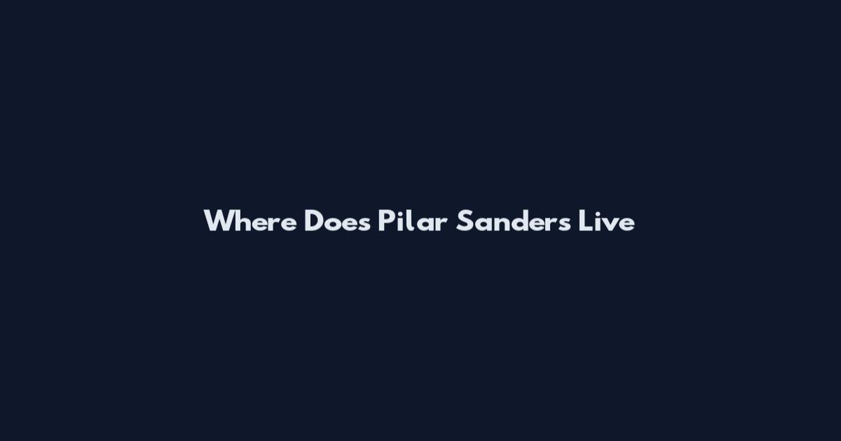 Where Does Pilar Sanders Live