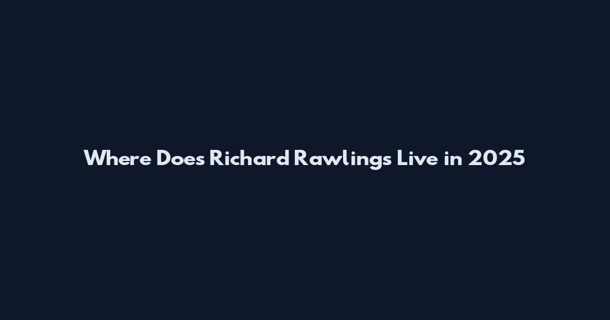 Where Does Richard Rawlings Live in 2025