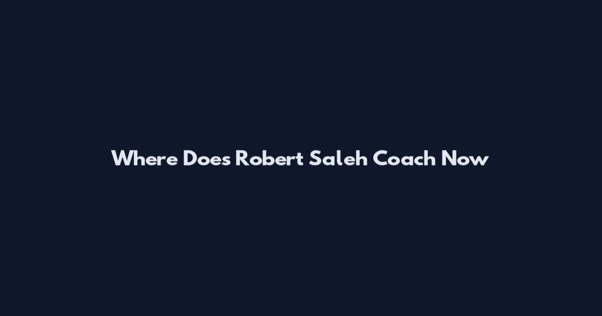 Where Does Robert Saleh Coach Now