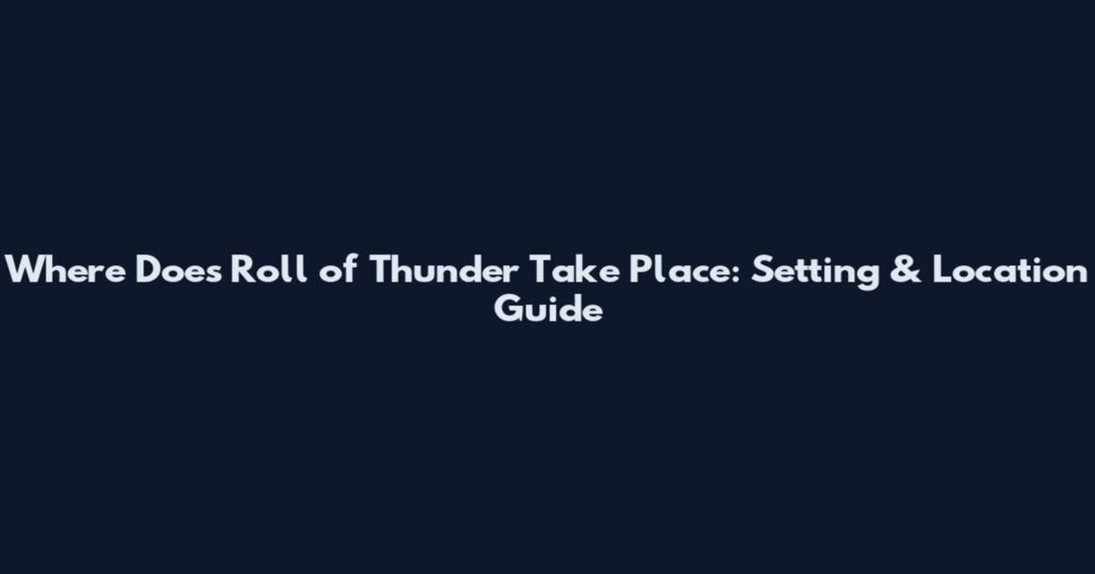 Where Does Roll of Thunder Take Place: Setting & Location Guide