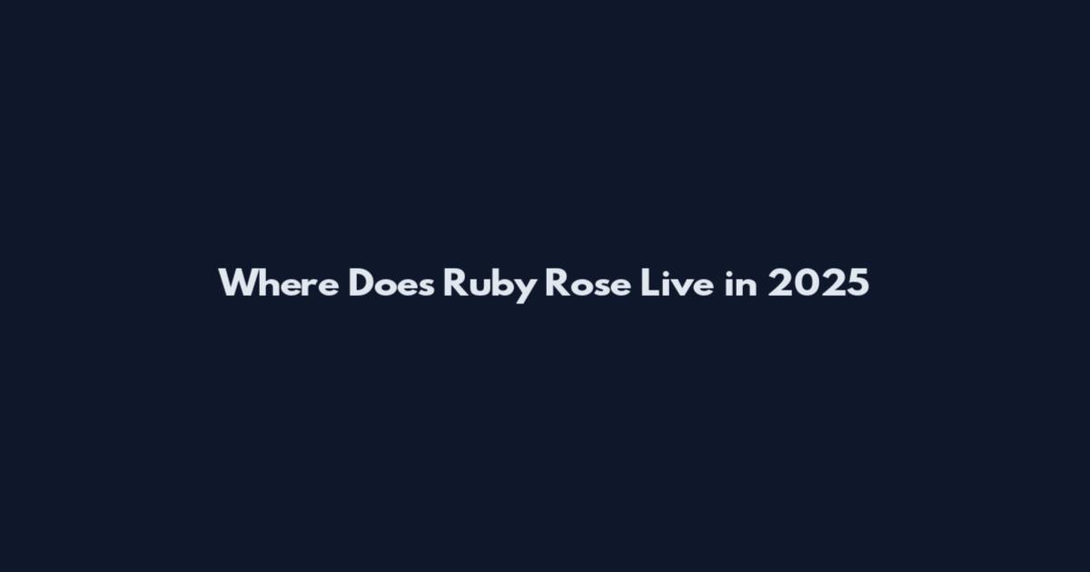 Where Does Ruby Rose Live in 2025