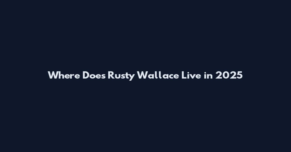 Where Does Rusty Wallace Live in 2025