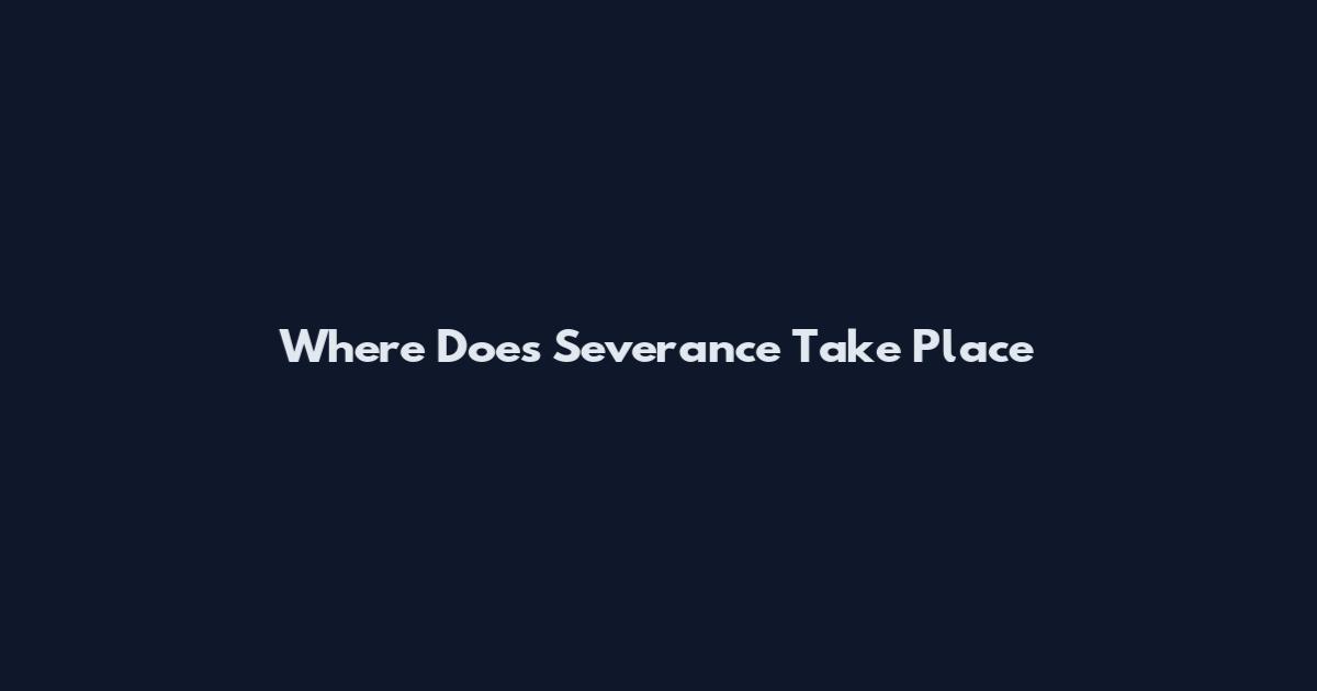 Where Does Severance Take Place
