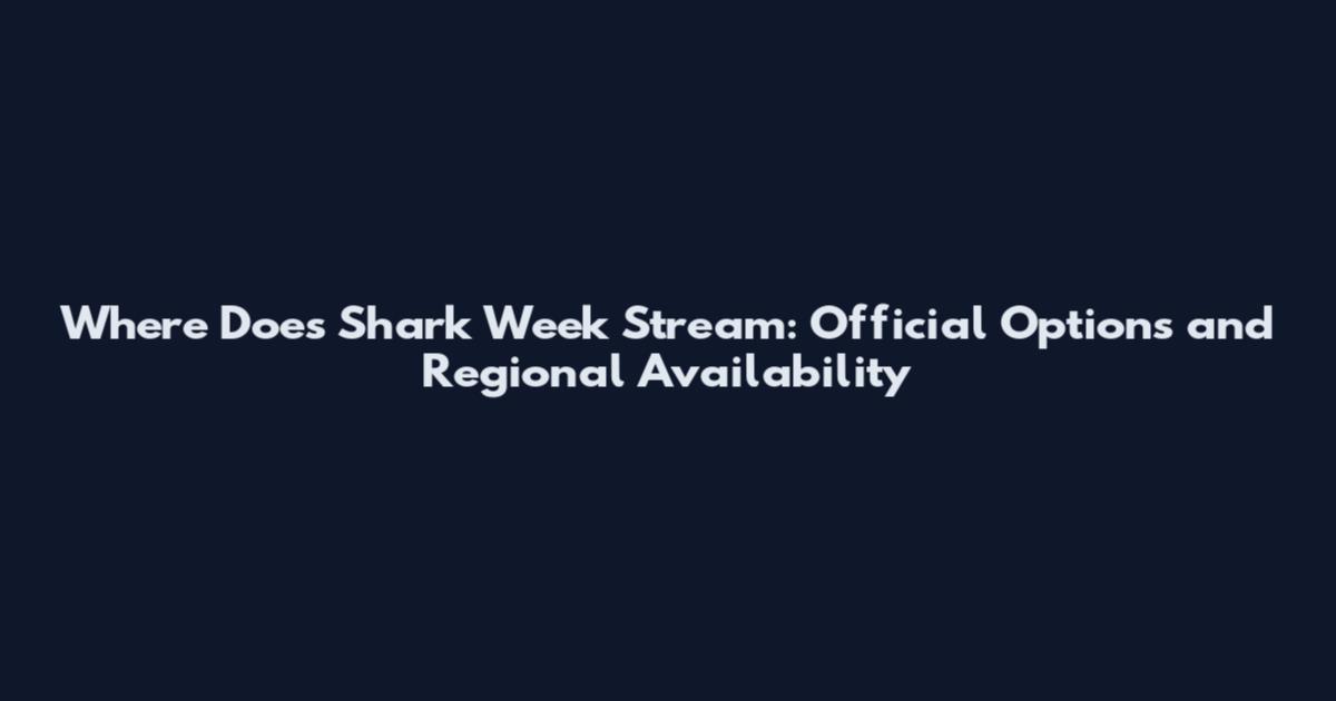 Where Does Shark Week Stream: Official Options and Regional Availability