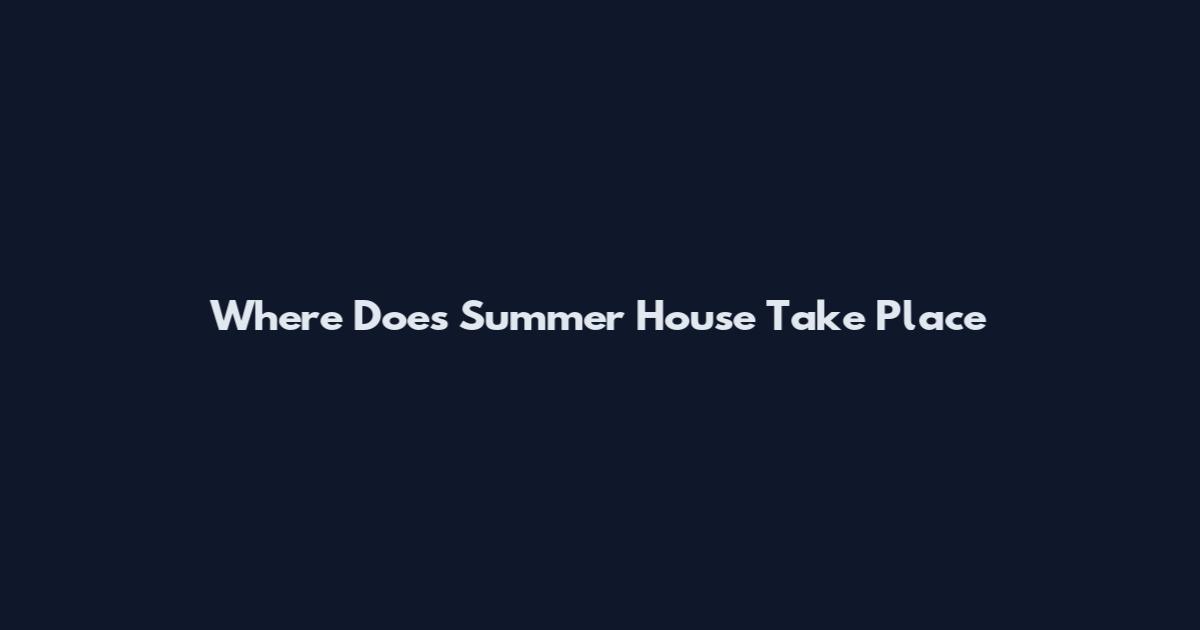 Where Does Summer House Take Place