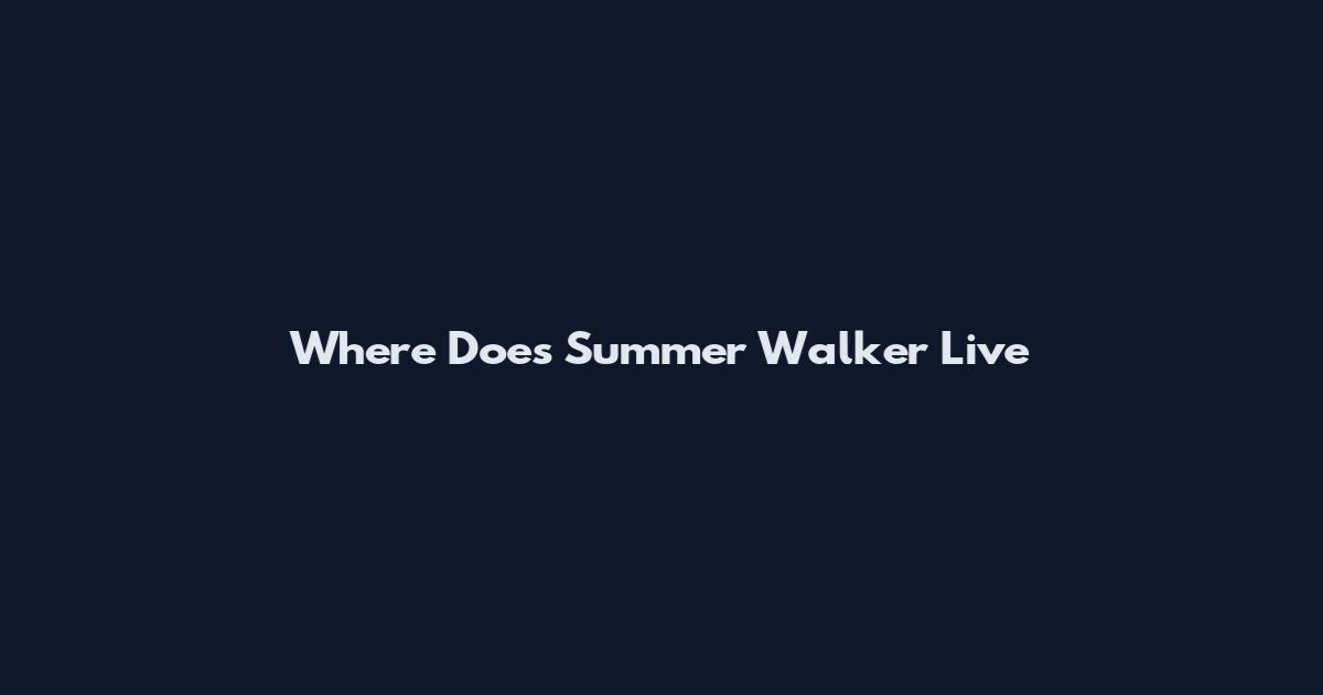 Where Does Summer Walker Live