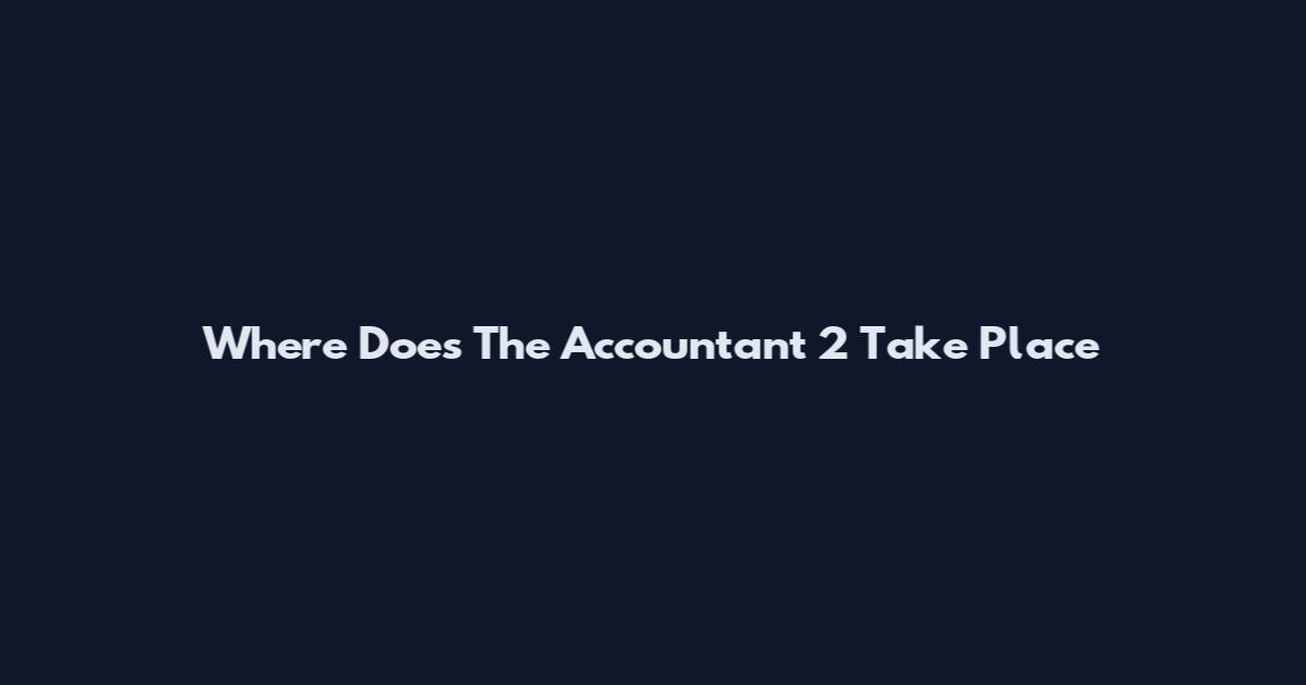 Where Does The Accountant 2 Take Place