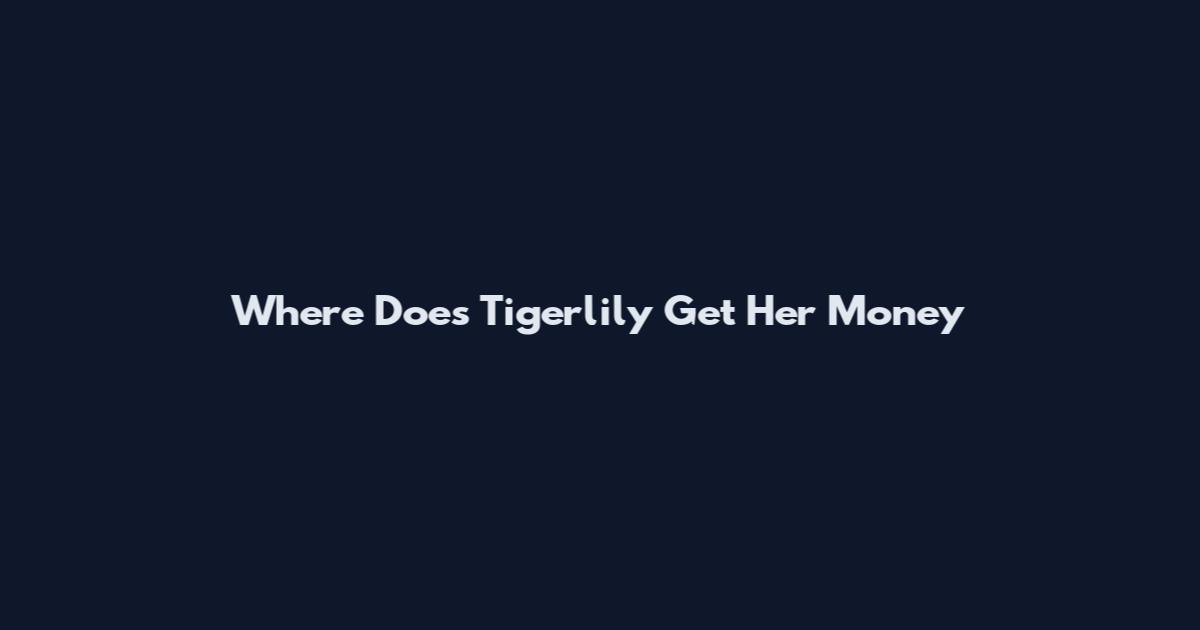 Where Does Tigerlily Get Her Money
