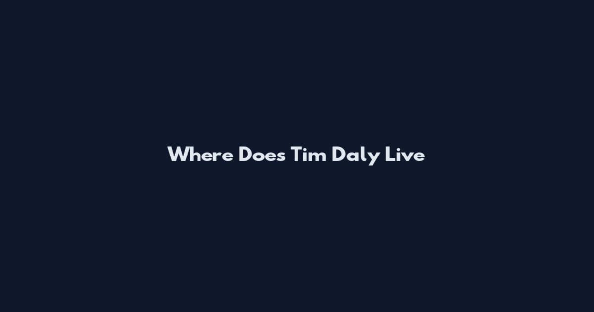 Where Does Tim Daly Live