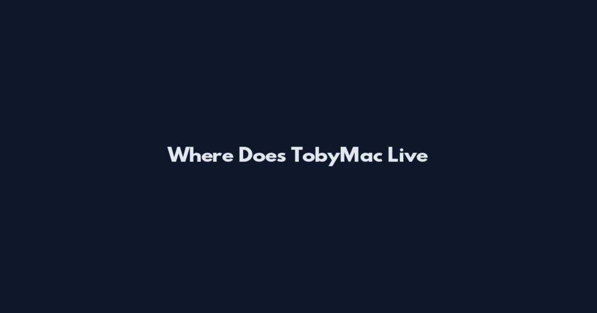Where Does TobyMac Live
