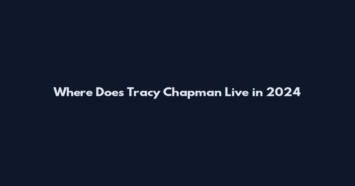Where Does Tracy Chapman Live in 2024