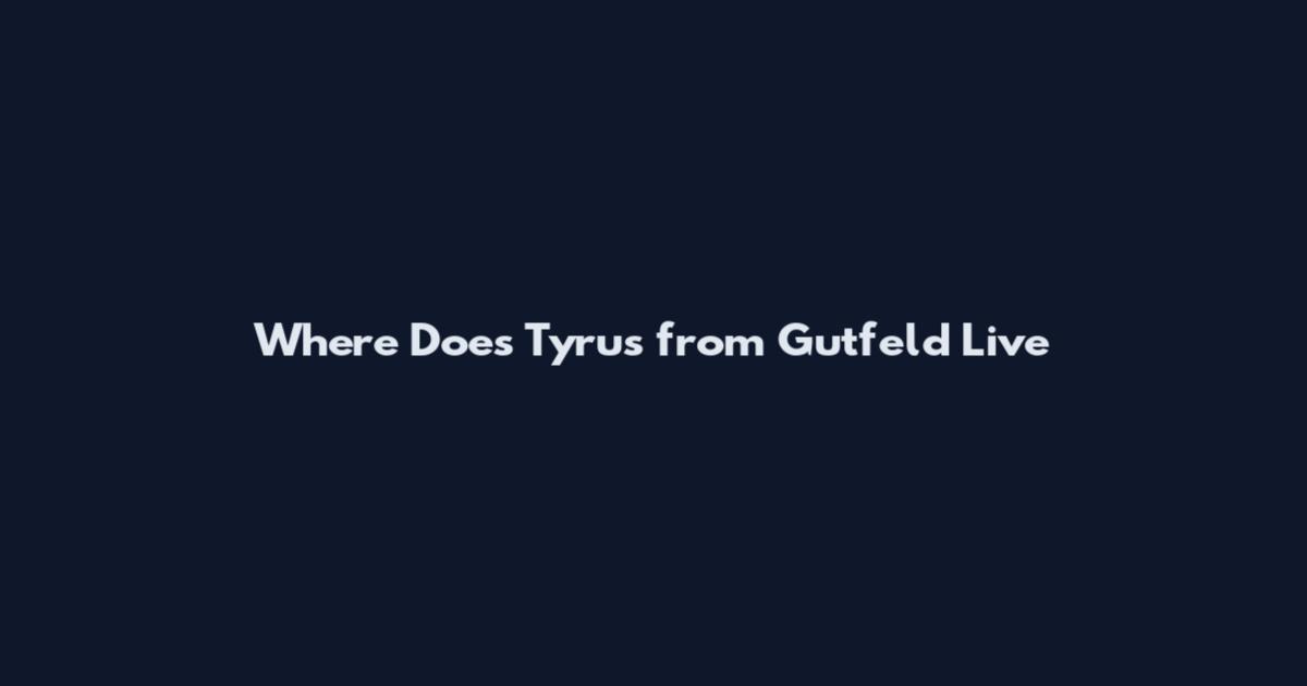 Where Does Tyrus from Gutfeld Live