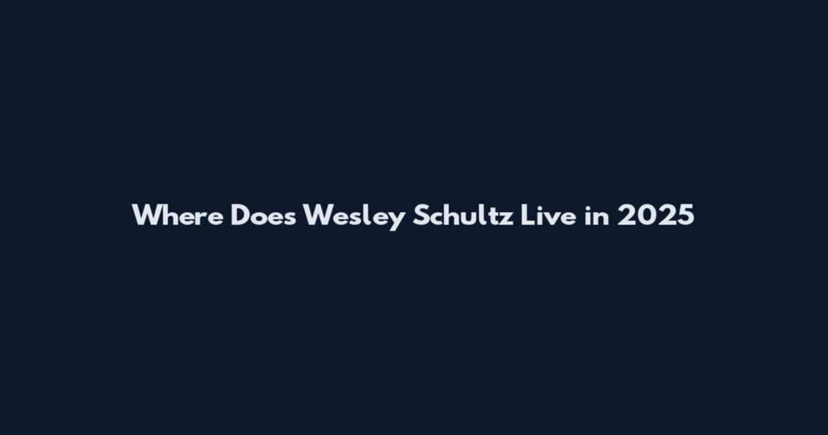 Where Does Wesley Schultz Live in 2025