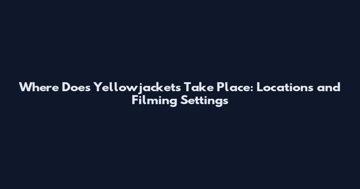 Where Does Yellowjackets Take Place: Locations and Filming Settings