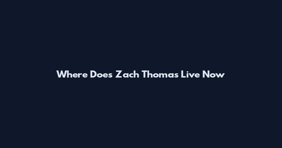 Where Does Zach Thomas Live Now