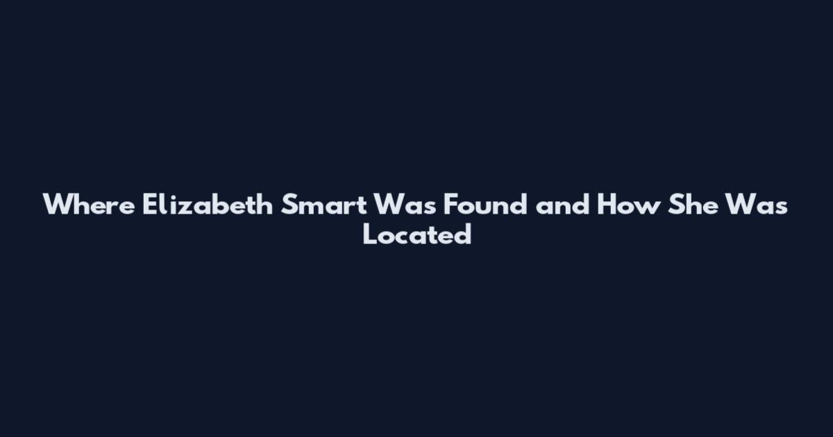 Where Elizabeth Smart Was Found and How She Was Located