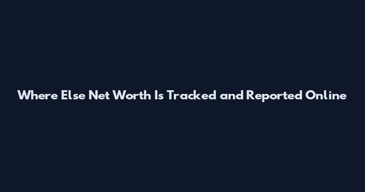 Where Else Net Worth Is Tracked and Reported Online
