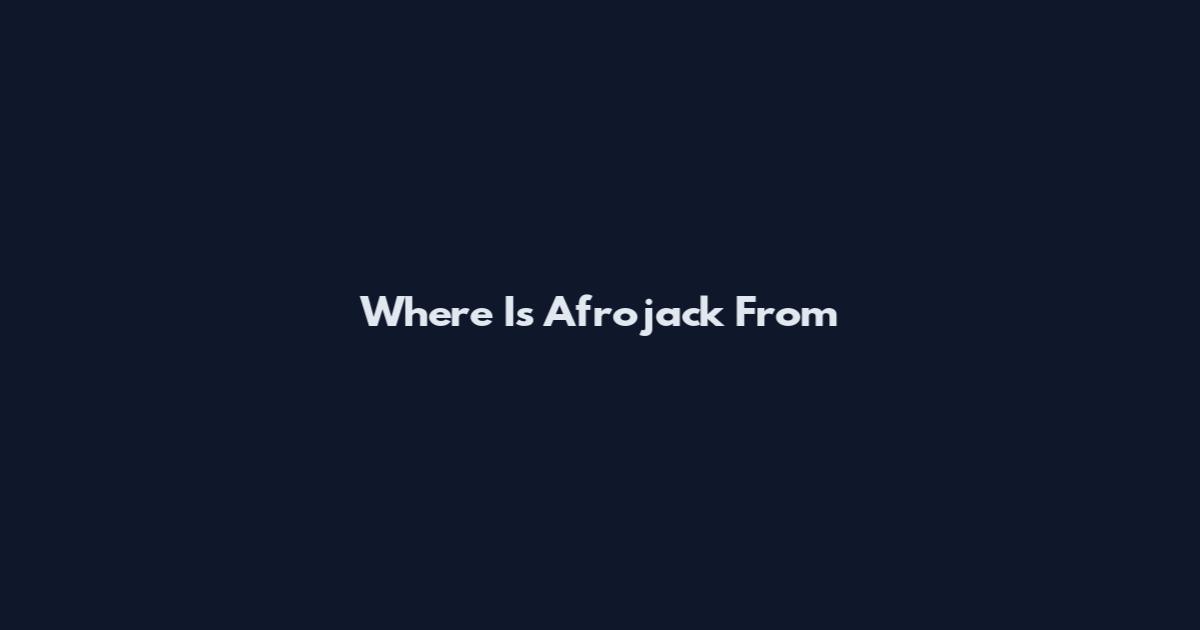 Where Is Afrojack From