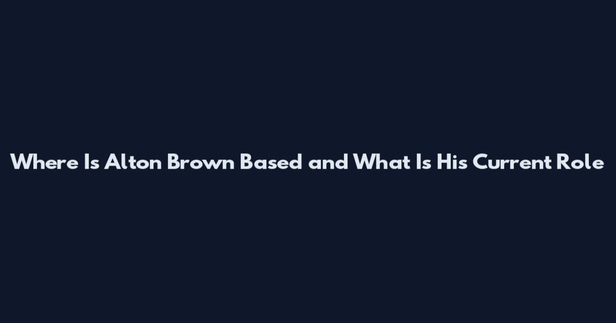 Where Is Alton Brown Based and What Is His Current Role