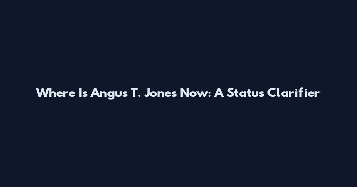 Where Is Angus T. Jones Now: A Status Clarifier