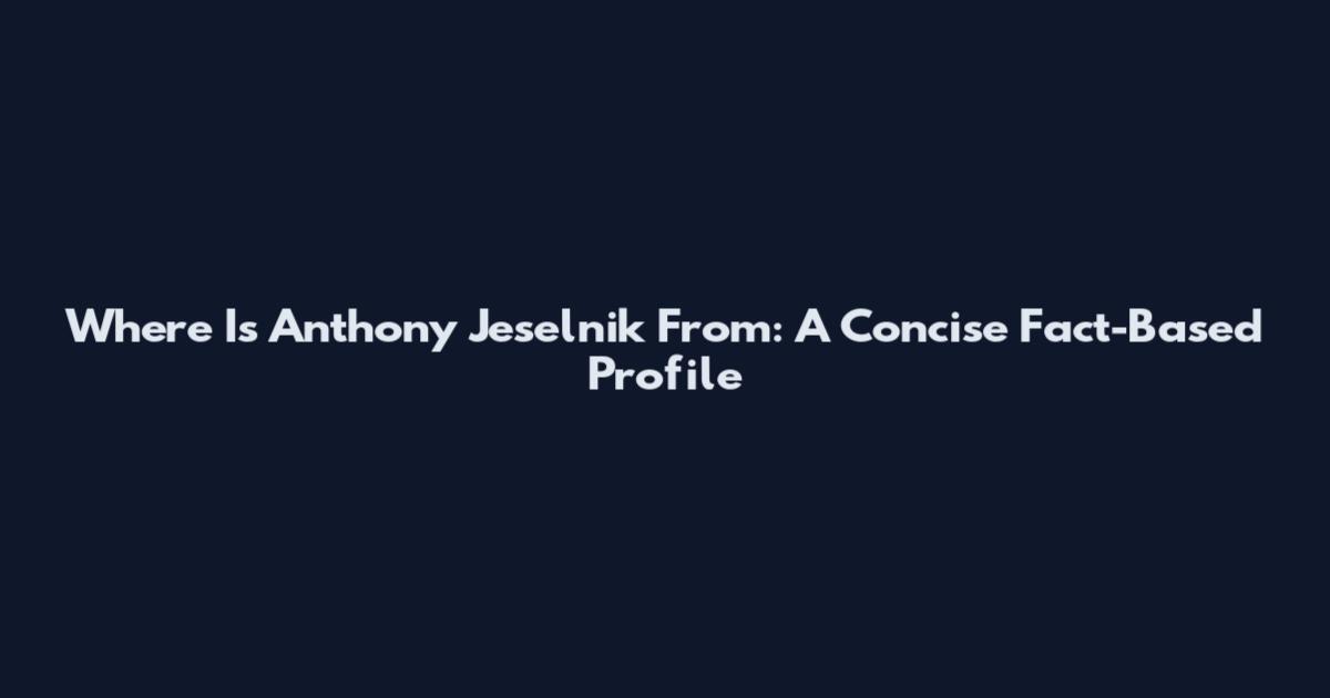 Where Is Anthony Jeselnik From: A Concise Fact-Based Profile