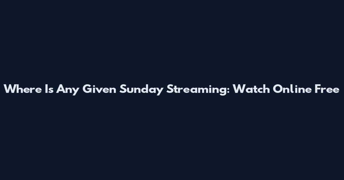 Where Is Any Given Sunday Streaming: Watch Online Free