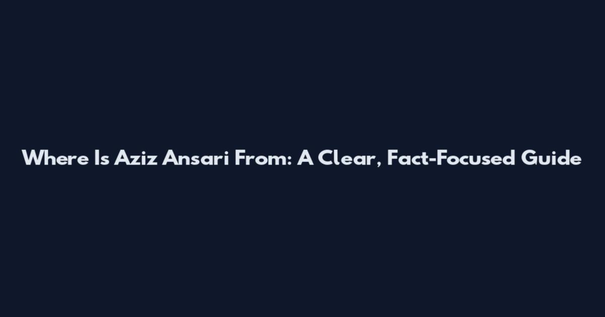 Where Is Aziz Ansari From: A Clear, Fact-Focused Guide