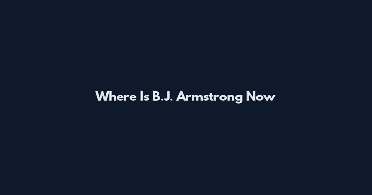 Where Is B.J. Armstrong Now