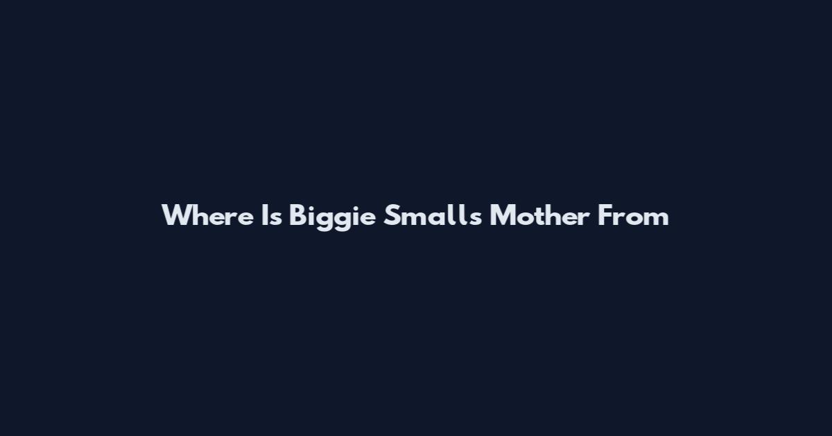 Where Is Biggie Smalls Mother From