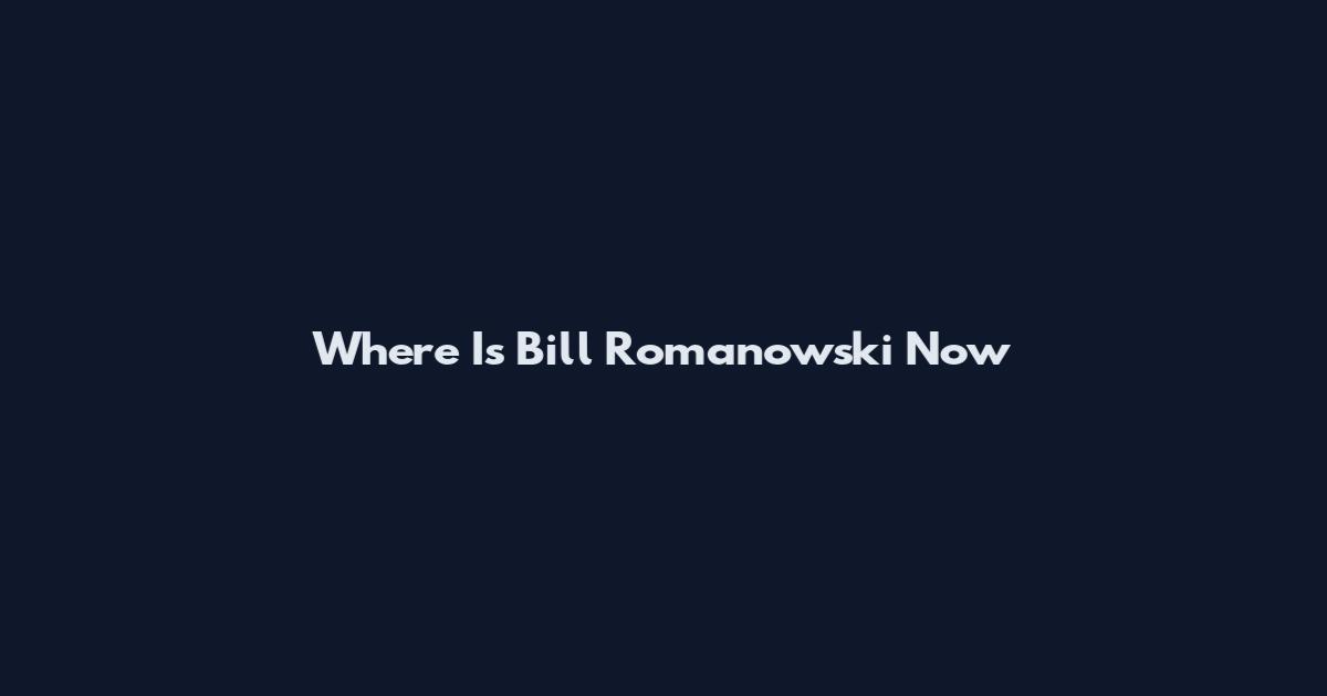 Where Is Bill Romanowski Now