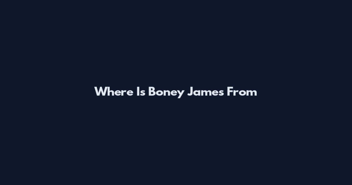 Where Is Boney James From